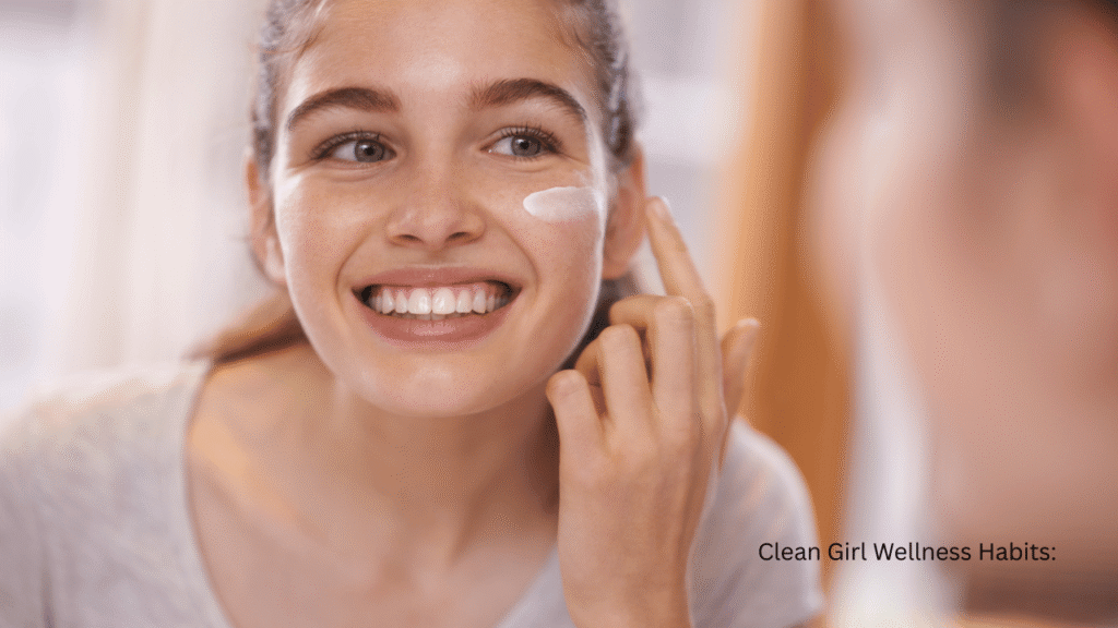 Clean Girl Wellness Habits: