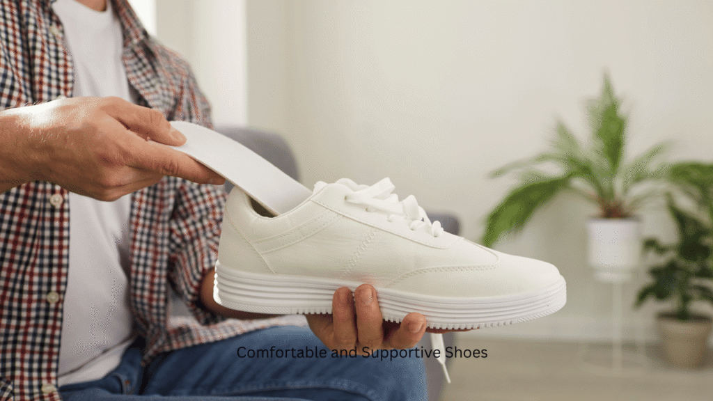 Comfortable and Supportive Shoes