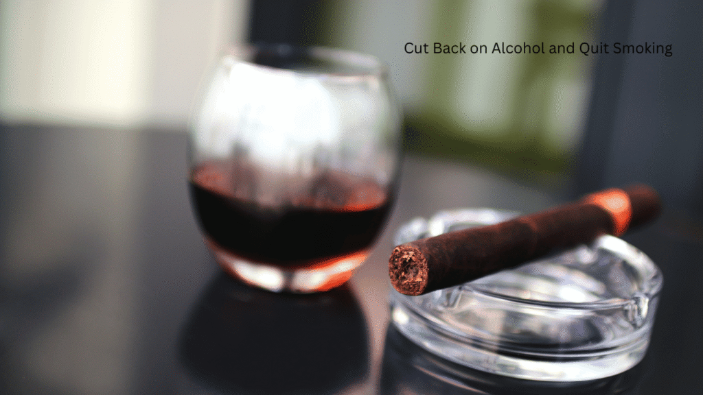 Cut Back on Alcohol and Quit Smoking