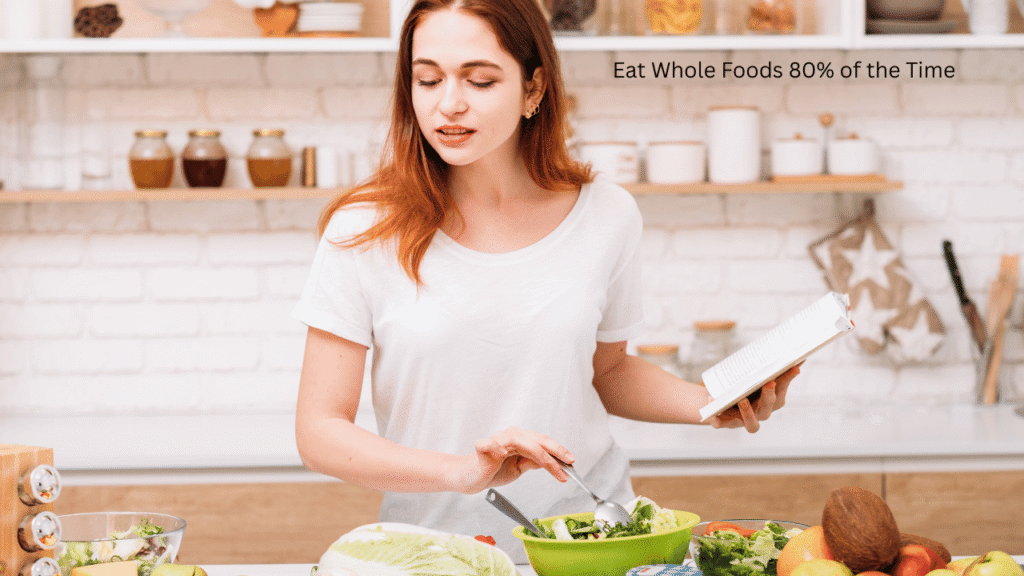 Eat Whole Foods 80% of the Time