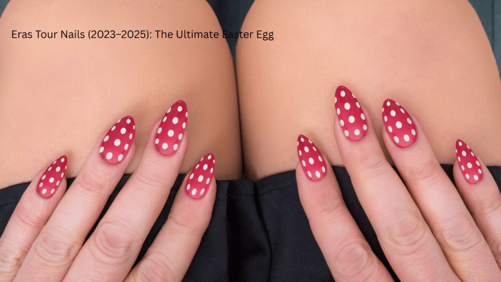 Eras Tour Nails (2023–2025): The Ultimate Easter Egg
