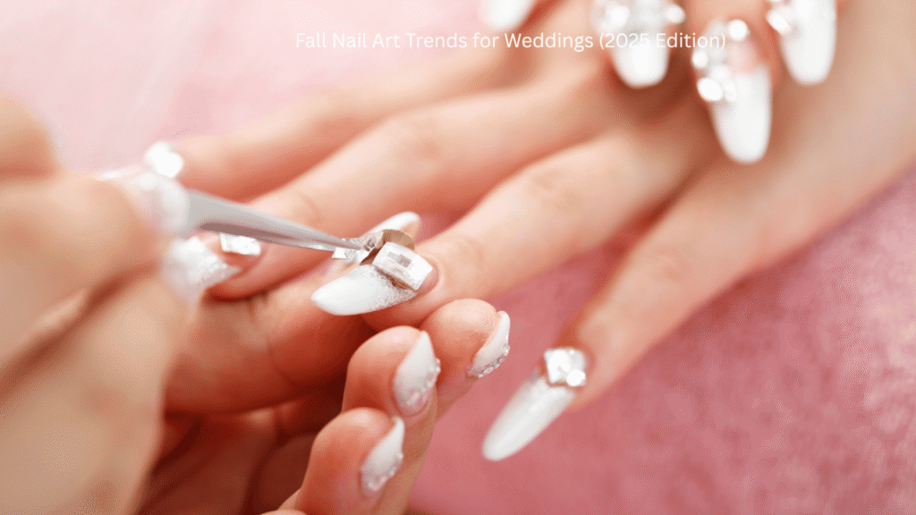 Fall Nail Art Trends for Weddings (2025 Edition)