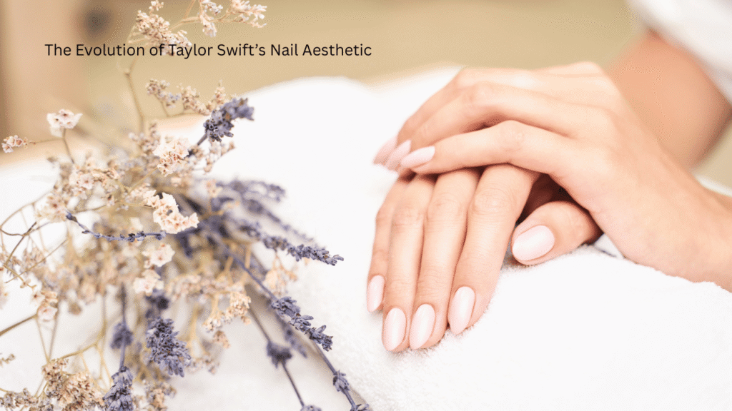 The Evolution of Taylor Swift’s Nail Aesthetic