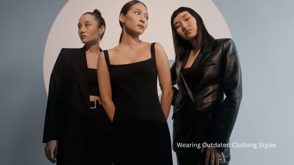 Wearing Outdated Clothing Styles
