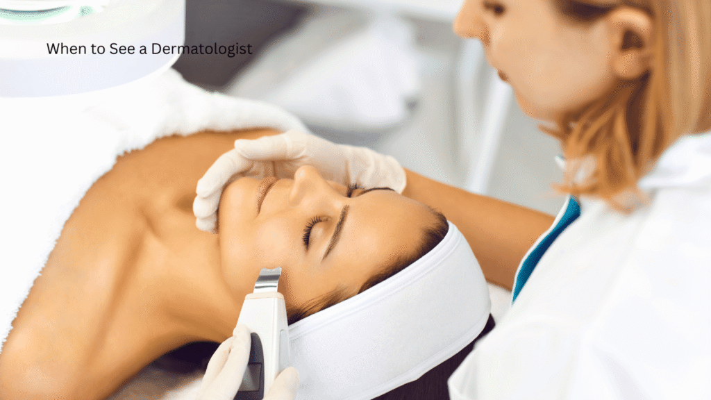 When to See a Dermatologist