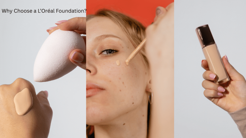 Why Choose a L’Oréal Foundation?