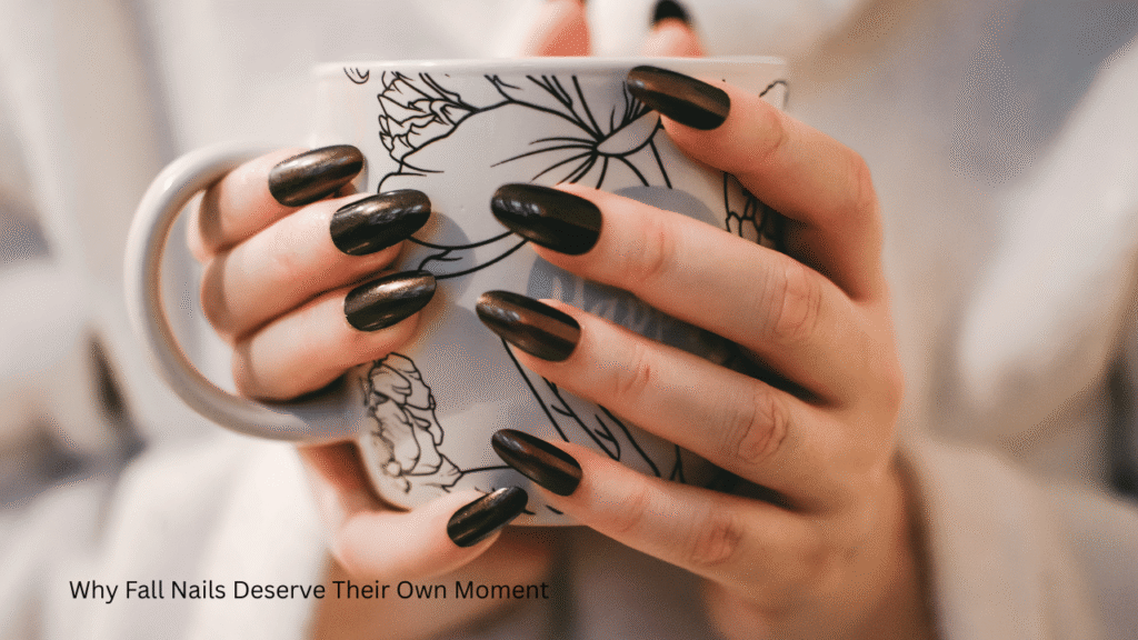 Why Fall Nails Deserve Their Own Moment