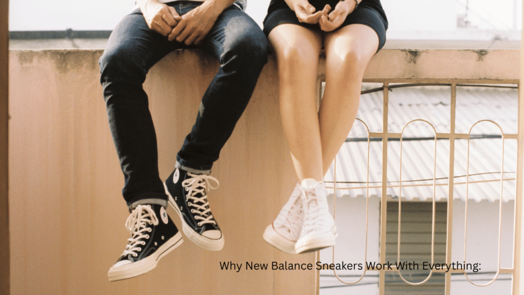 Why New Balance Sneakers Work With Everything: