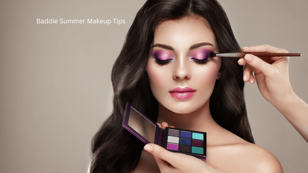 Baddie Summer Makeup Tips