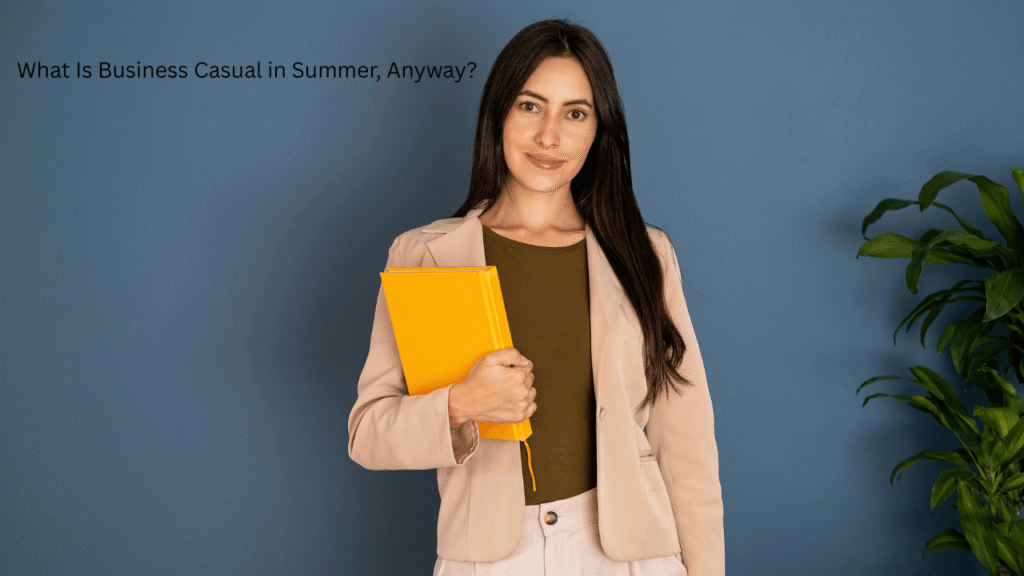 What Is Business Casual in Summer, Anyway?