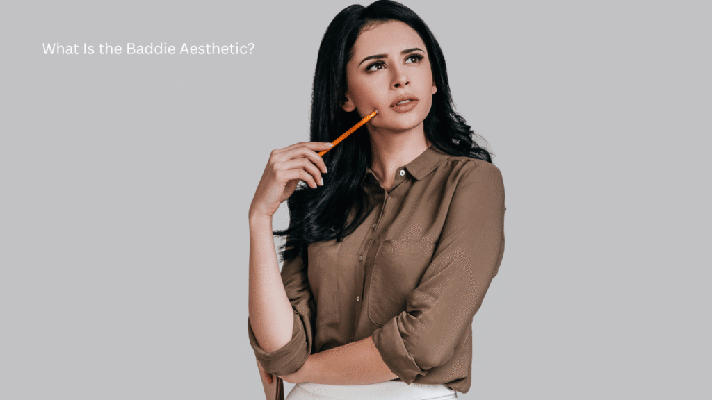 What Is the Baddie Aesthetic?